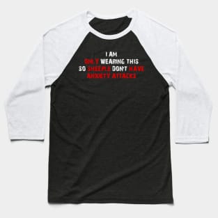 I Am Only Wearing This So Sheeple Don’t Have Anxiety Attacks Baseball T-Shirt